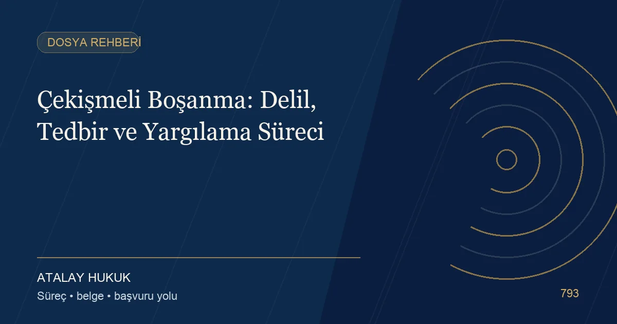 Çekişmeli Boşanma: Delil, Tedbir ve Yargılama Süreci için Atalay Hukuk editoryal kapak görseli