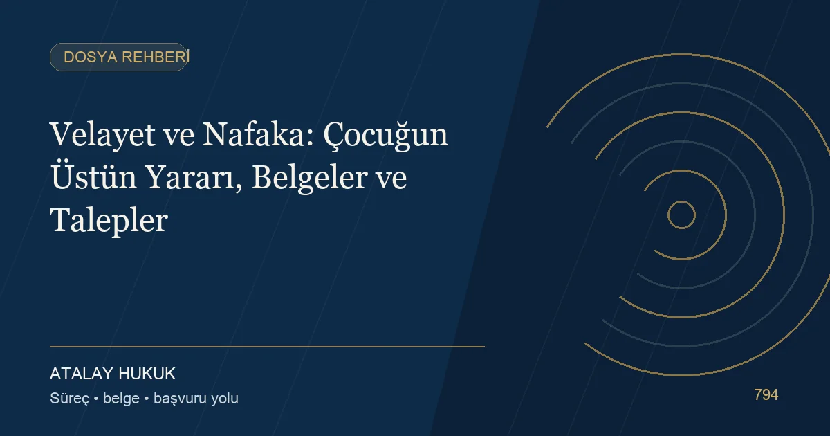 Velayet ve Nafaka: Çocuğun Üstün Yararı, Belgeler ve Talepler için Atalay Hukuk editoryal kapak görseli