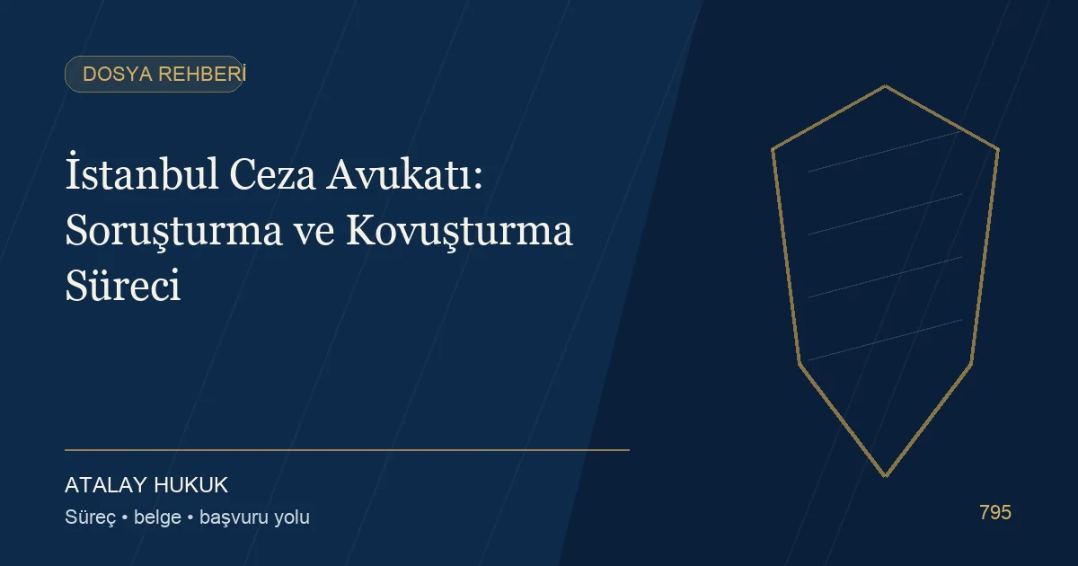 İstanbul Ceza Avukatı: Soruşturma ve Kovuşturma Süreci için Atalay Hukuk editoryal kapak görseli