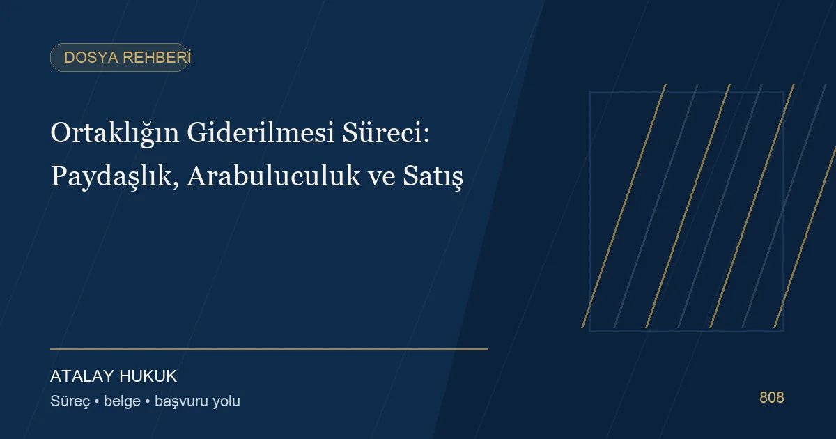 Ortaklığın Giderilmesi Süreci: Paydaşlık, Arabuluculuk ve Satış için Atalay Hukuk editoryal kapak görseli