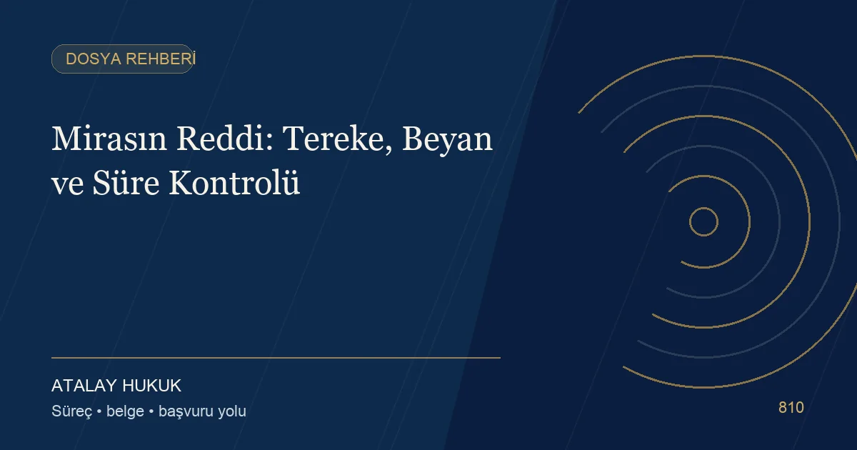 Mirasın Reddi: Tereke, Beyan ve Süre Kontrolü için Atalay Hukuk editoryal kapak görseli