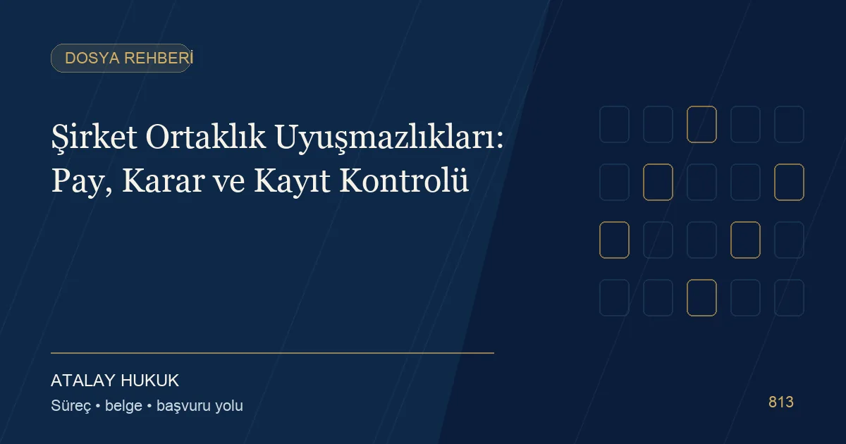 Şirket Ortaklık Uyuşmazlıkları: Pay, Karar ve Kayıt Kontrolü için Atalay Hukuk editoryal kapak görseli