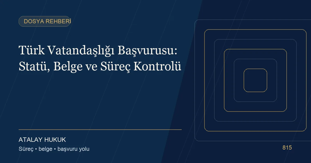 Türk Vatandaşlığı Başvurusu: Statü, Belge ve Süreç Kontrolü için Atalay Hukuk editoryal kapak görseli